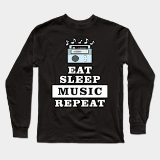 Eat Sleep Music Repeat - Funny Quote Long Sleeve T-Shirt